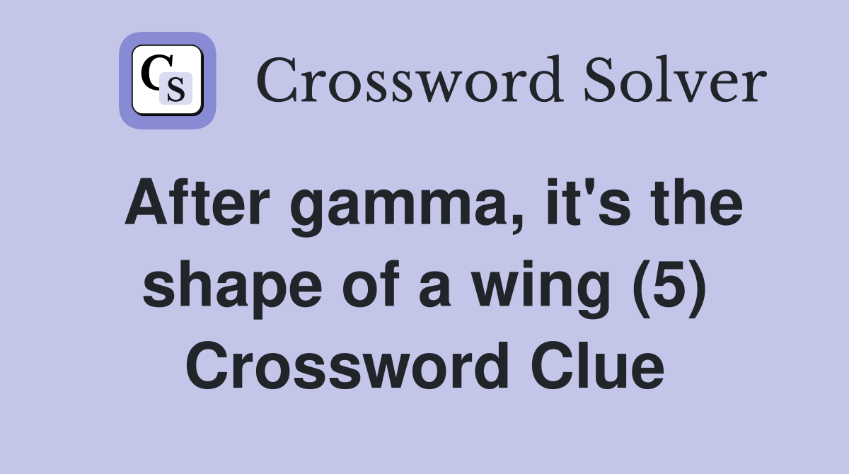 After gamma, it's the shape of a wing (5) Crossword Clue Answers Crossword Solver